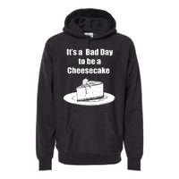 Its A Bad Day To Be A Cheesecake Premium Hoodie