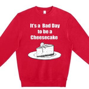 Its A Bad Day To Be A Cheesecake Premium Crewneck Sweatshirt