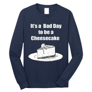 Its A Bad Day To Be A Cheesecake Long Sleeve Shirt