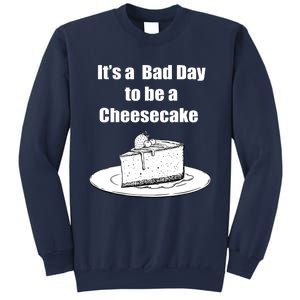 Its A Bad Day To Be A Cheesecake Sweatshirt