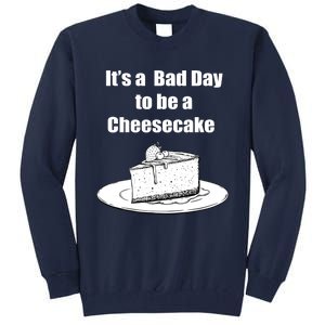 Its A Bad Day To Be A Cheesecake Tall Sweatshirt