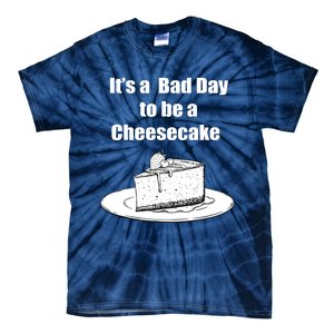 Its A Bad Day To Be A Cheesecake Tie-Dye T-Shirt