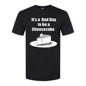 Its A Bad Day To Be A Cheesecake Softstyle CVC T-Shirt