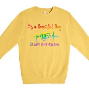 Its A Beautiful Day To Save Tiny Hu Nicu Neonatal Nurse Gift Premium Crewneck Sweatshirt