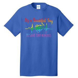 Its A Beautiful Day To Save Tiny Hu Nicu Neonatal Nurse Gift Tall T-Shirt