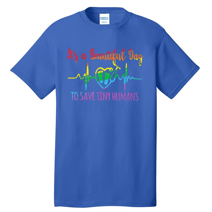 Its A Beautiful Day To Save Tiny Hu Nicu Neonatal Nurse Gift Tall T-Shirt