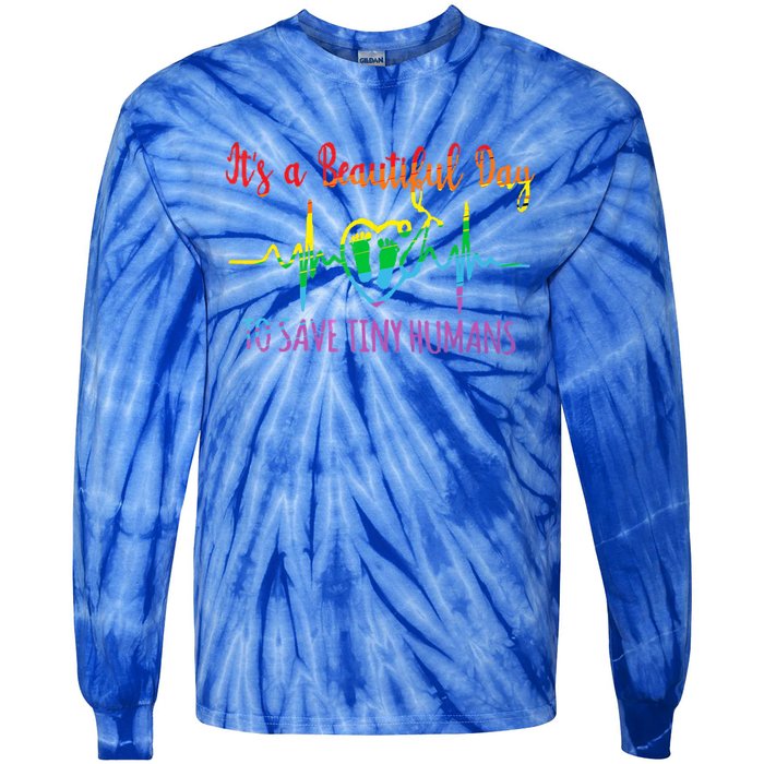 Its A Beautiful Day To Save Tiny Hu Nicu Neonatal Nurse Gift Tie-Dye Long Sleeve Shirt