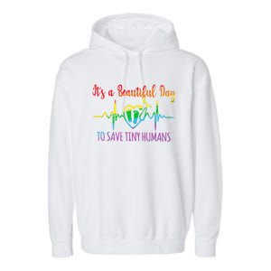 Its A Beautiful Day To Save Tiny Hu Nicu Neonatal Nurse Gift Garment-Dyed Fleece Hoodie