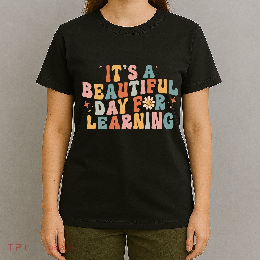 Its A Beautiful Day For Learning Best Teacher Ever T-Shirt