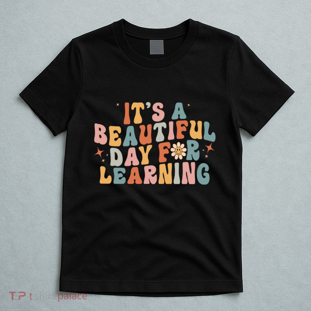 Its A Beautiful Day For Learning Best Teacher Ever T-Shirt