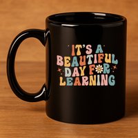 Its A Beautiful Day For Learning Best Teacher Ever 11oz C Handle Ceramic Mug