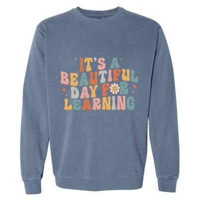 Its A Beautiful Day For Learning Best Teacher Ever Garment-Dyed Sweatshirt