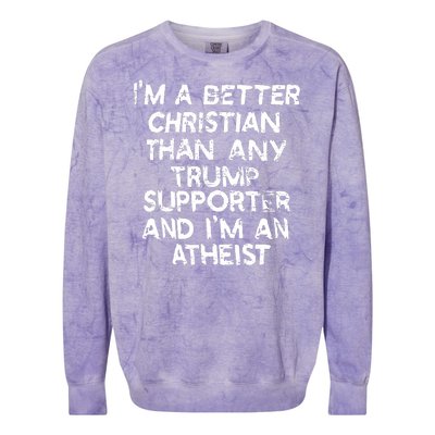 Im A Better Christian Than Any Trump Supporter And Im An Atheist Colorblast Crewneck Sweatshirt