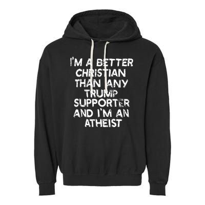 Im A Better Christian Than Any Trump Supporter And Im An Atheist Garment-Dyed Fleece Hoodie