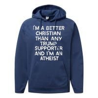 Im A Better Christian Than Any Trump Supporter And Im An Atheist Performance Fleece Hoodie