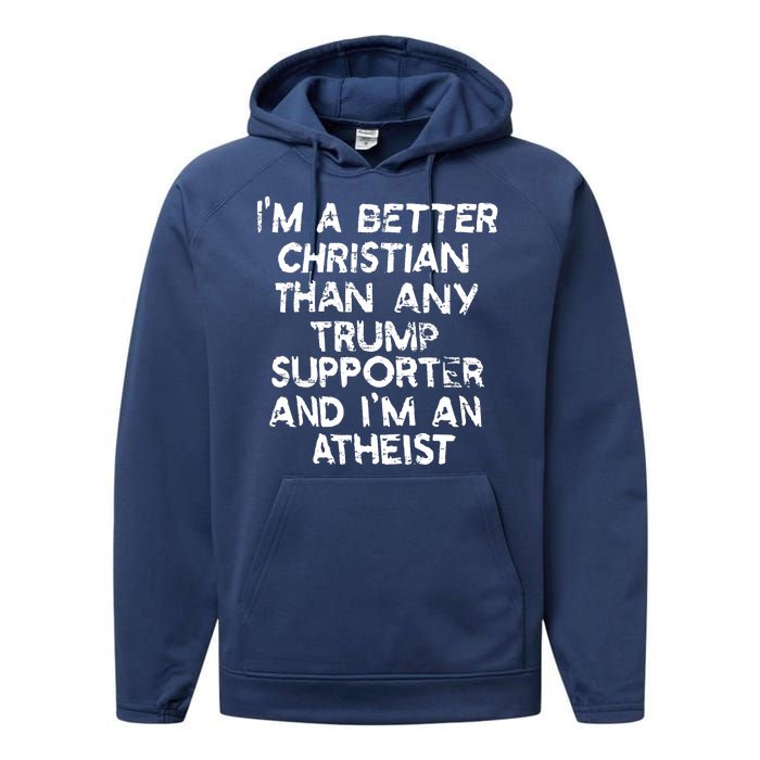 Im A Better Christian Than Any Trump Supporter And Im An Atheist Performance Fleece Hoodie