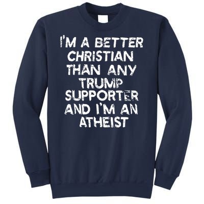 Im A Better Christian Than Any Trump Supporter And Im An Atheist Sweatshirt