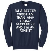 Im A Better Christian Than Any Trump Supporter And Im An Atheist Tall Sweatshirt