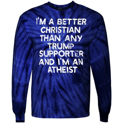 Im A Better Christian Than Any Trump Supporter And Im An Atheist Tie-Dye Long Sleeve Shirt