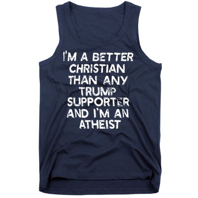 Im A Better Christian Than Any Trump Supporter And Im An Atheist Tank Top