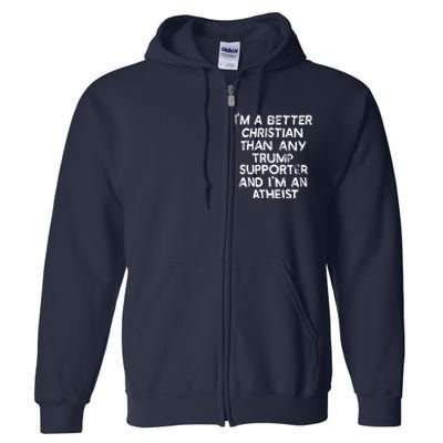 Im A Better Christian Than Any Trump Supporter And Im An Atheist Full Zip Hoodie