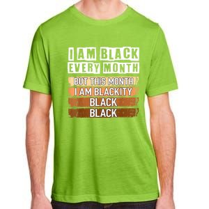 I Am Black Every Month But This Month I'm Blackity Black Adult ChromaSoft Performance T-Shirt