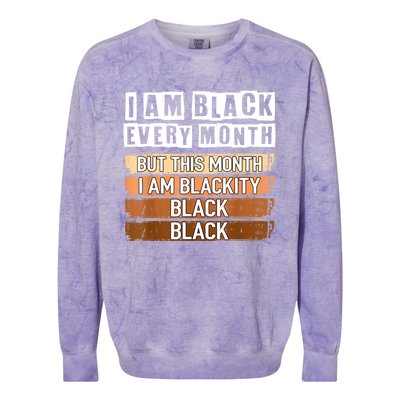 I Am Black Every Month But This Month I'm Blackity Black Colorblast Crewneck Sweatshirt