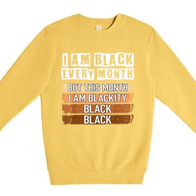 I Am Black Every Month But This Month I'm Blackity Black Premium Crewneck Sweatshirt