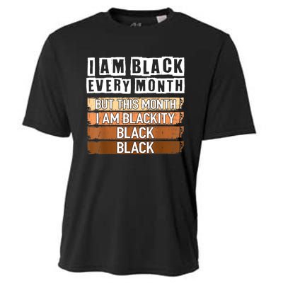 I Am Black Every Month But This Month I'm Blackity Black Cooling Performance Crew T-Shirt