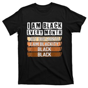 I Am Black Every Month But This Month I'm Blackity Black T-Shirt