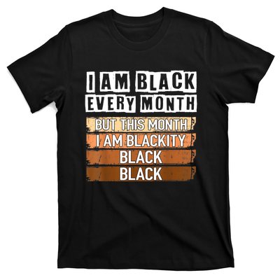 I Am Black Every Month But This Month I'm Blackity Black T-Shirt