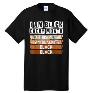 I Am Black Every Month But This Month I'm Blackity Black Tall T-Shirt