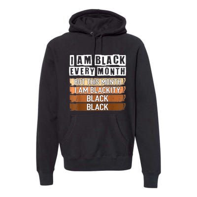 I Am Black Every Month But This Month I'm Blackity Black Premium Hoodie