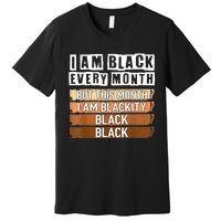 I Am Black Every Month But This Month I'm Blackity Black Premium T-Shirt