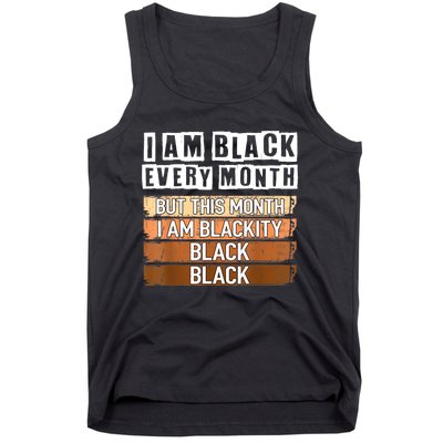 I Am Black Every Month But This Month I'm Blackity Black Tank Top