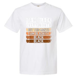 I Am Black Every Month But This Month I'm Blackity Black Garment-Dyed Heavyweight T-Shirt