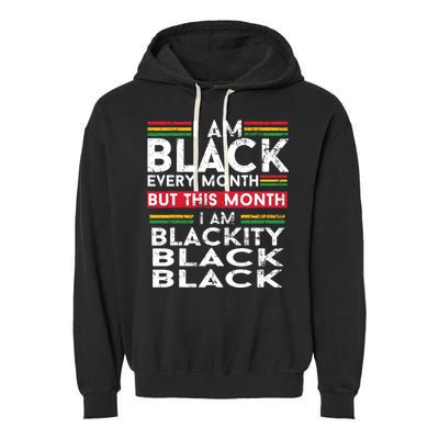 I Am Black Every Month But This Month I'm Blackity Black Garment-Dyed Fleece Hoodie