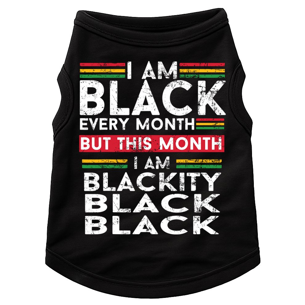 I Am Black Every Month But This Month I'm Blackity Black Doggie Tank