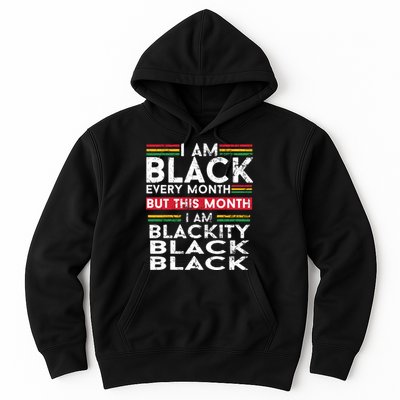 I Am Black Every Month But This Month I'm Blackity Black Hoodie
