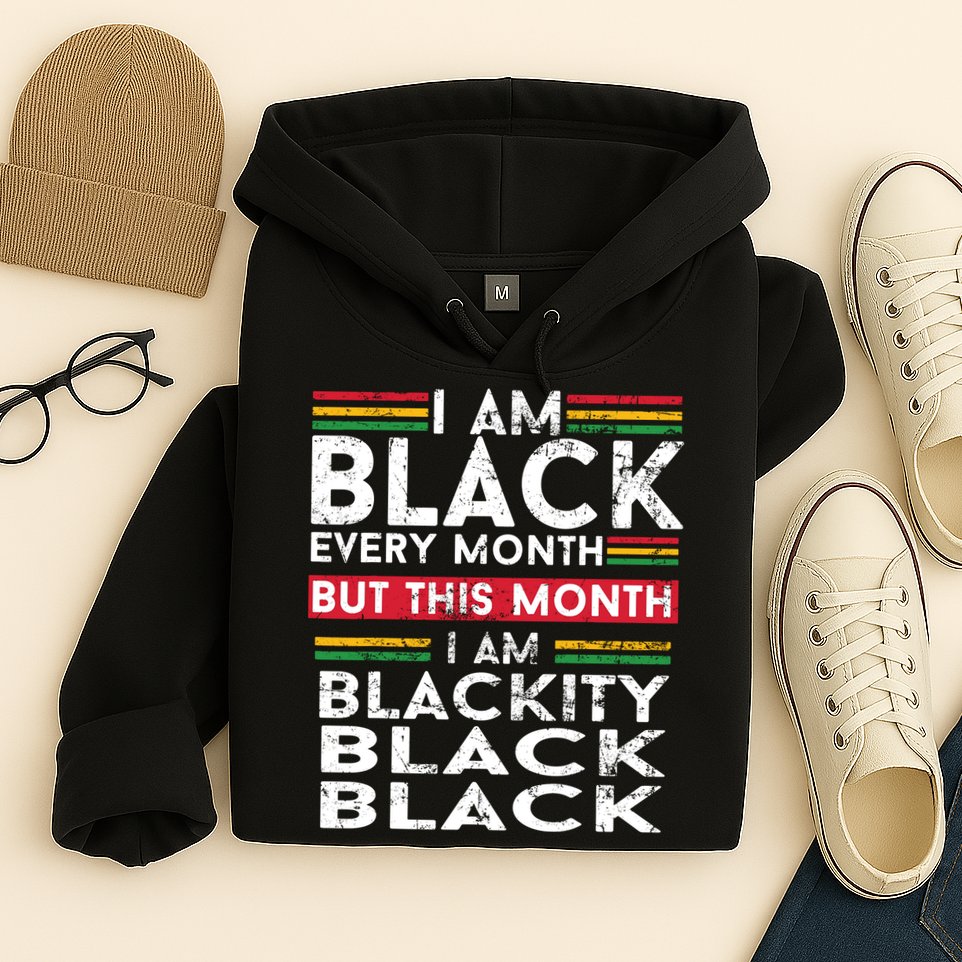 I Am Black Every Month But This Month I'm Blackity Black Hoodie