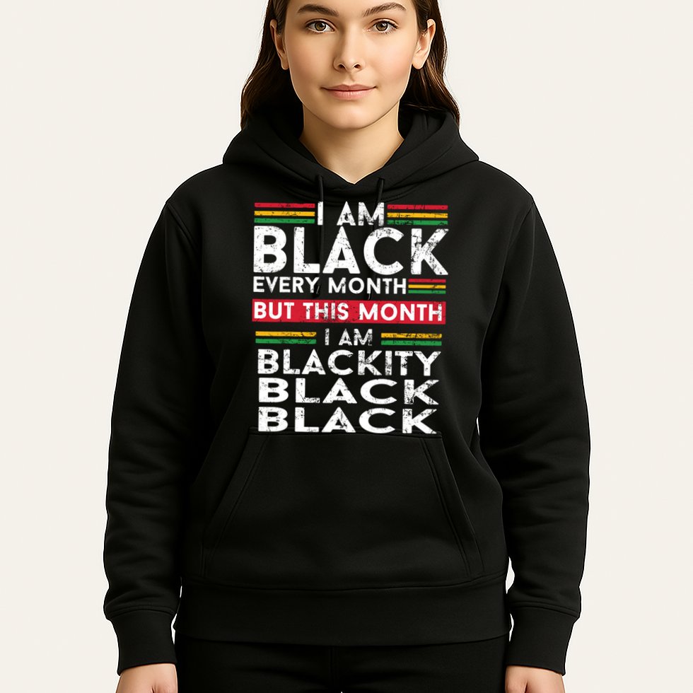 I Am Black Every Month But This Month I'm Blackity Black Hoodie