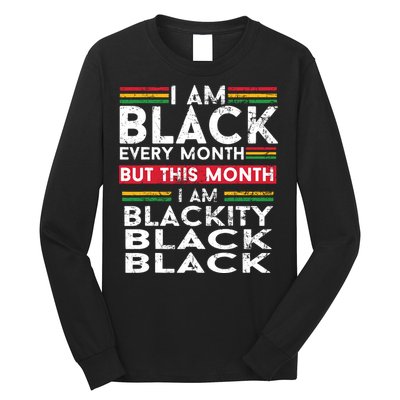 I Am Black Every Month But This Month I'm Blackity Black Long Sleeve Shirt
