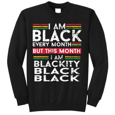 I Am Black Every Month But This Month I'm Blackity Black Sweatshirt