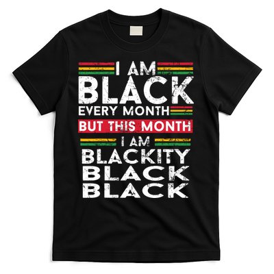 I Am Black Every Month But This Month I'm Blackity Black T-Shirt