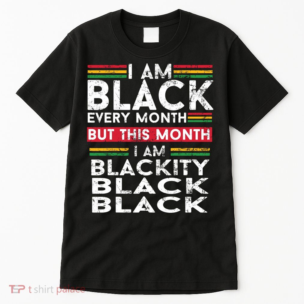 I Am Black Every Month But This Month I'm Blackity Black Tall T-Shirt