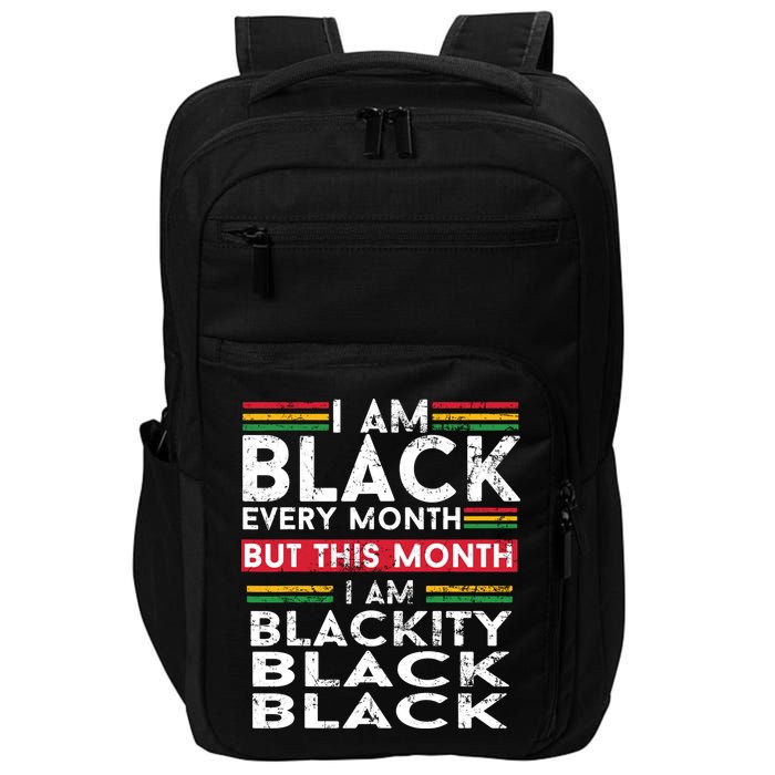 I Am Black Every Month But This Month I'm Blackity Black Impact Tech Backpack