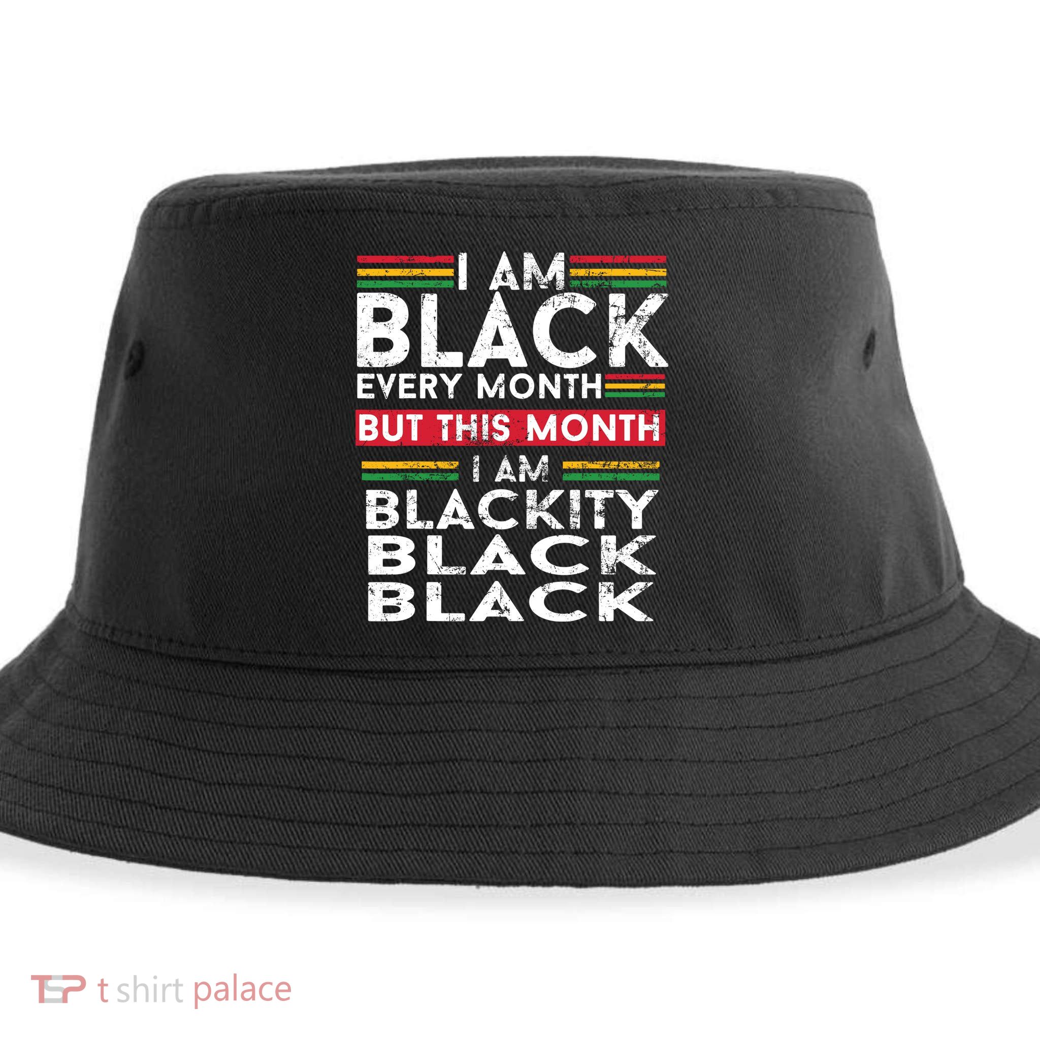 I Am Black Every Month But This Month I'm Blackity Black Sustainable Bucket Hat