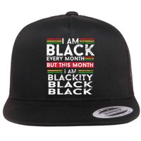I Am Black Every Month But This Month I'm Blackity Black Flat Bill Trucker Hat