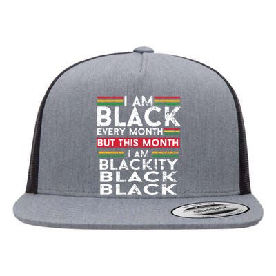 I Am Black Every Month But This Month I'm Blackity Black Flat Bill Trucker Hat