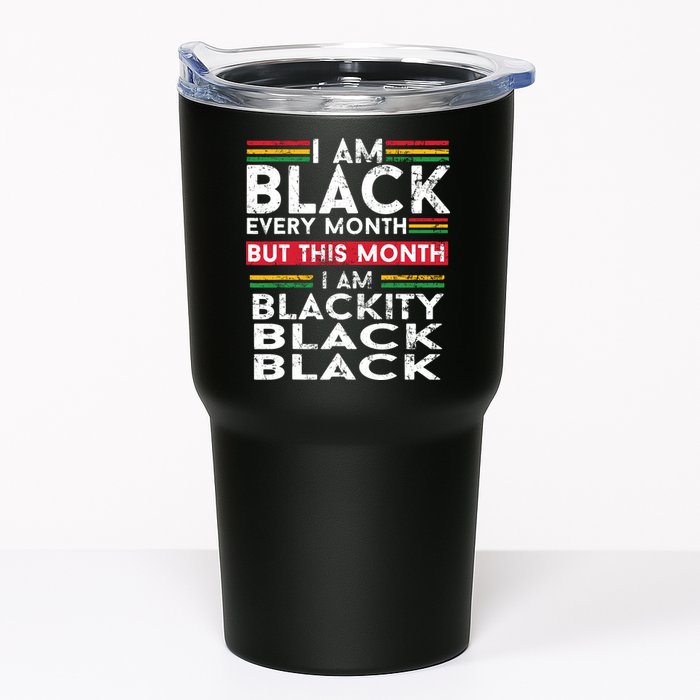 I Am Black Every Month But This Month I'm Blackity Black Tumbler